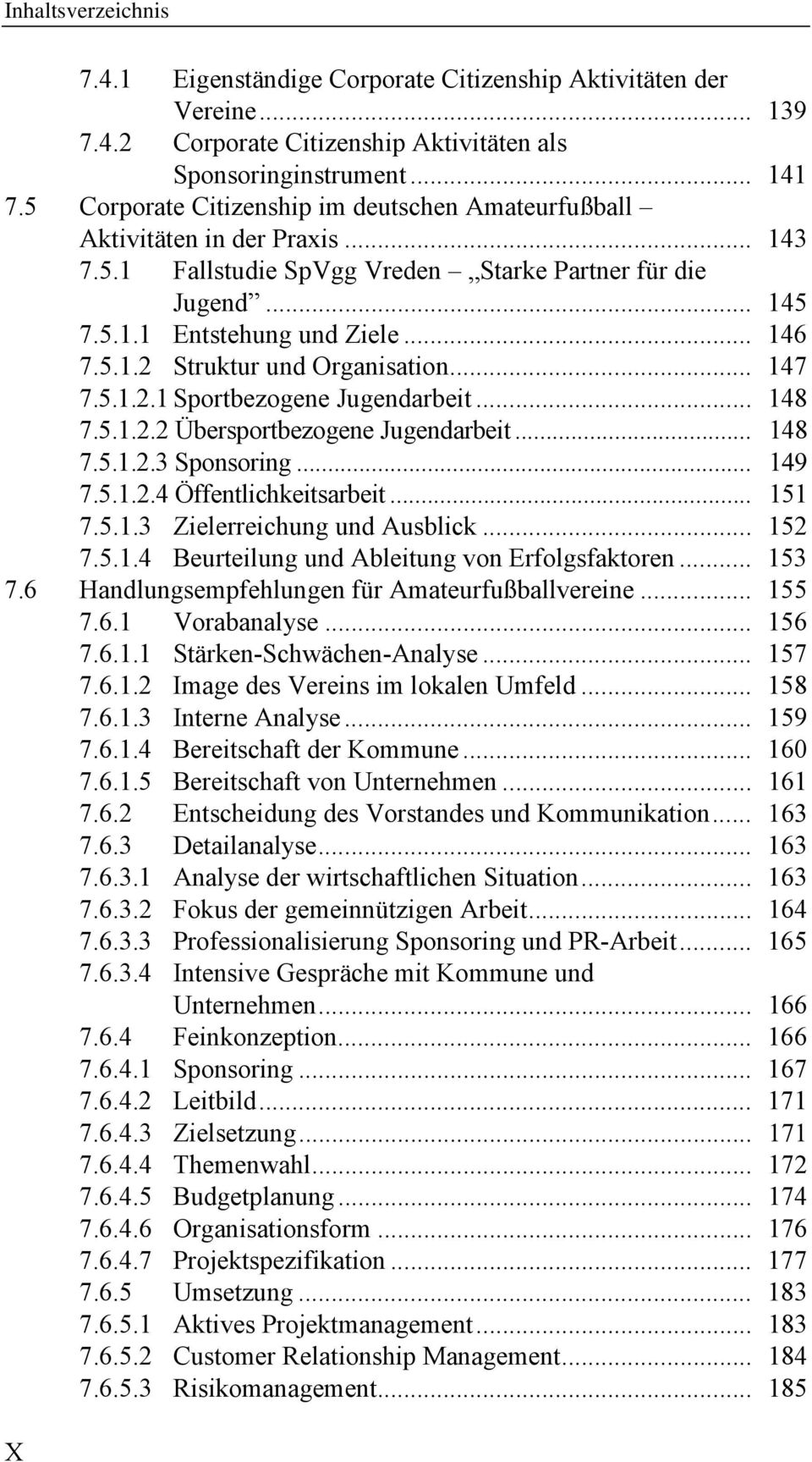 .. 147 7.5.1.2.1 Sportbezogene Jugendarbeit... 148 7.5.1.2.2 Übersportbezogene Jugendarbeit... 148 7.5.1.2.3 Sponsoring... 149 7.5.1.2.4 Öffentlichkeitsarbeit... 151 7.5.1.3 Zielerreichung und Ausblick.