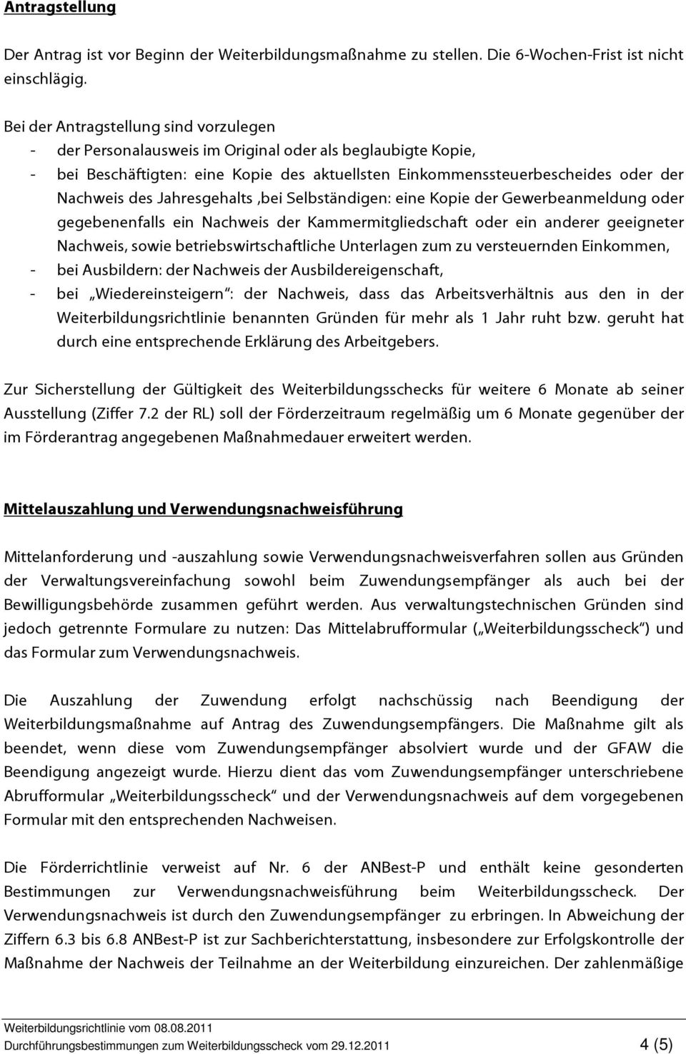 Jahresgehalts,bei Selbständigen: eine Kopie der Gewerbeanmeldung oder gegebenenfalls ein Nachweis der Kammermitgliedschaft oder ein anderer geeigneter Nachweis, sowie betriebswirtschaftliche