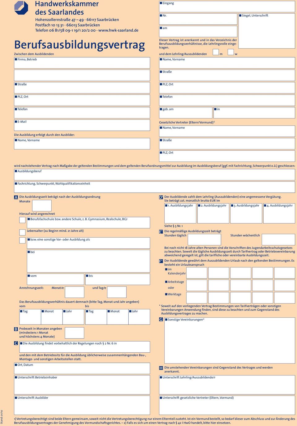 und dem Lehrling/Auszubildenden m w Siegel, Unterschrift in E-Mail Die Ausbildung erfolgt durch den Ausbilder: Gesetzliche Vertreter (Eltern/Vormund) 1) wird nachstehender Vertrag nach Maßgabe der