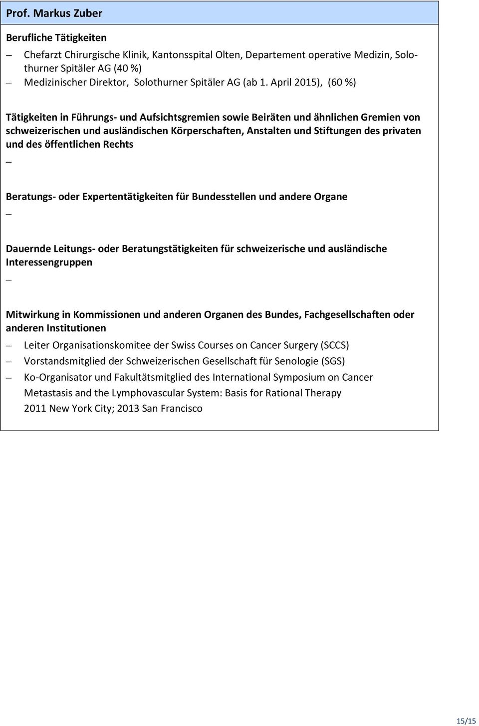 April 2015), (60 %) Leiter Organisationskomitee der Swiss Courses on Cancer Surgery (SCCS) Vorstandsmitglied der Schweizerischen