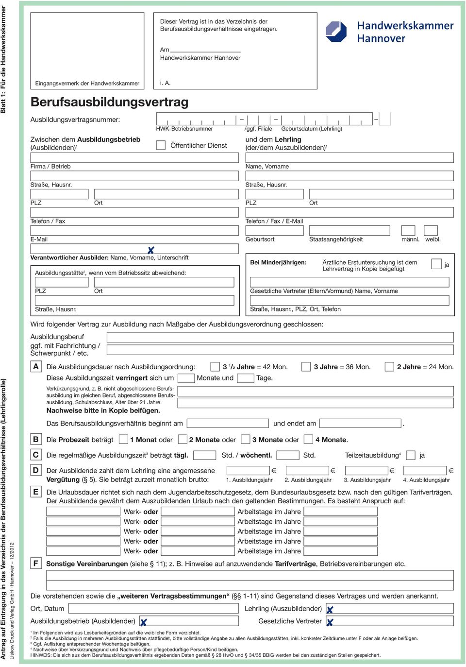 Filiale Geburtsdatum (Lehrling) Zwischen dem Ausbildungsbetrieb und dem Lehrling (Ausbildenden) Öffentlicher Dienst (der/dem Auszubildenden) Firma / Betrieb Name, Vorname Telefon / Fax Telefon / Fax