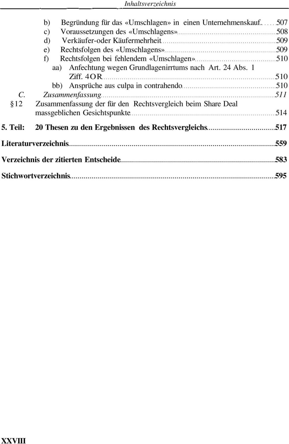 «Umschlagen» 510 aa) Anfechtung wegen Grundlagenirrtums nach Art. 24 Abs. 1 Ziff. 4OR 510 bb) Ansprüche aus culpa in contrahendo 510 C.