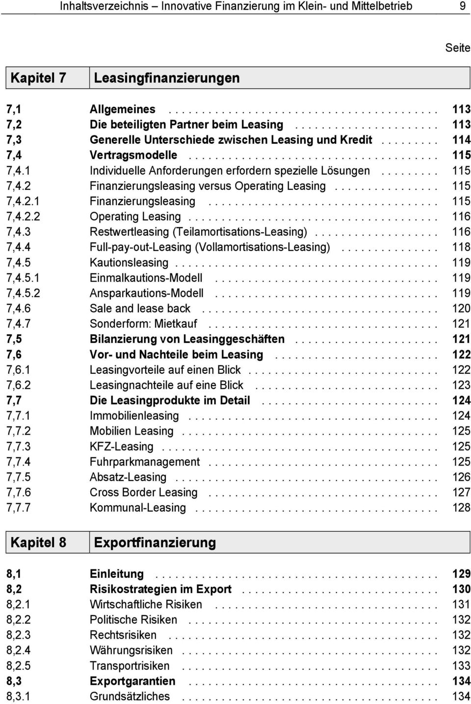 .. 115 7,4.2.1 Finanzierungsleasing... 115 7,4.2.2 Operating Leasing... 116 7,4.3 Restwertleasing (Teilamortisations-Leasing)... 116 7,4.4 Full-pay-out-Leasing (Vollamortisations-Leasing)... 118 7,4.