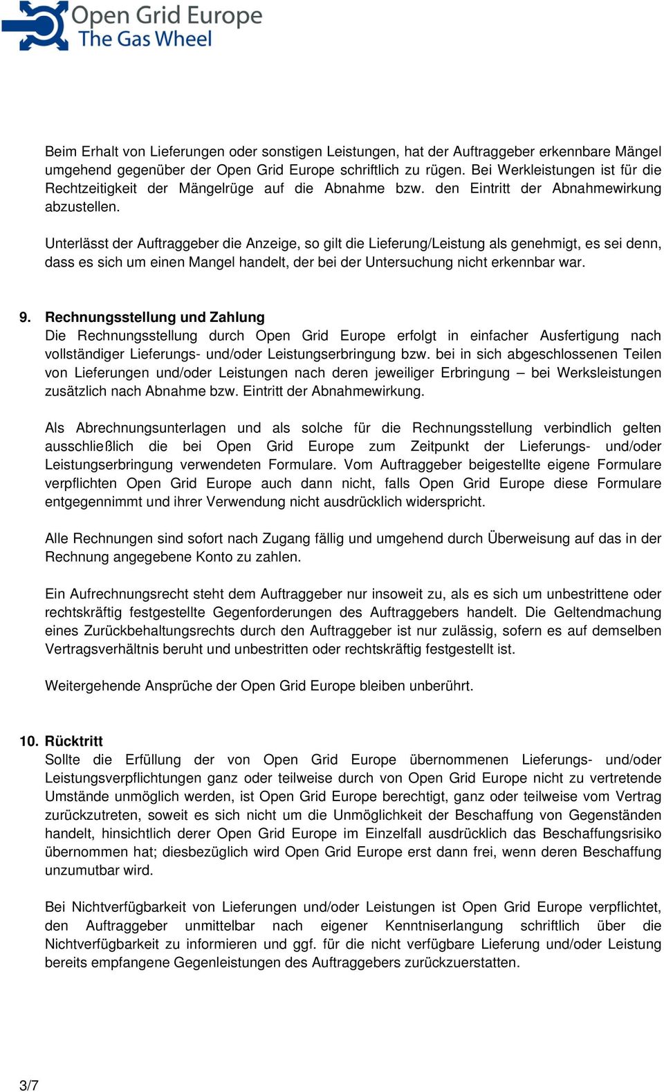 Unterlässt der Auftraggeber die Anzeige, so gilt die Lieferung/Leistung als genehmigt, es sei denn, dass es sich um einen Mangel handelt, der bei der Untersuchung nicht erkennbar war. 9.