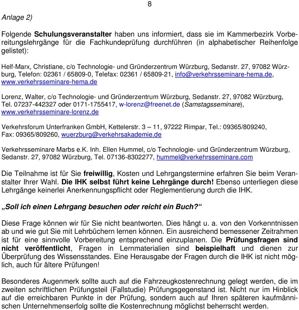 verkehrsseminare-hema.de Lorenz, Walter, c/o Technologie- und Gründerzentrum Würzburg, Sedanstr. 27, 97082 Würzburg, Tel. 07237-442327 oder 0171-1755417, w-lorenz@freenet.de (Samstagsseminare), www.