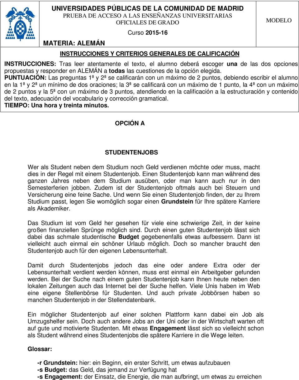 PUNTUACIÓN: Las preguntas 1ª y 2ª se calificarán con un máximo de 2 puntos, debiendo escribir el alumno en la 1ª y 2ª un mínimo de dos oraciones; la 3ª se calificará con un máximo de 1 punto, la 4ª