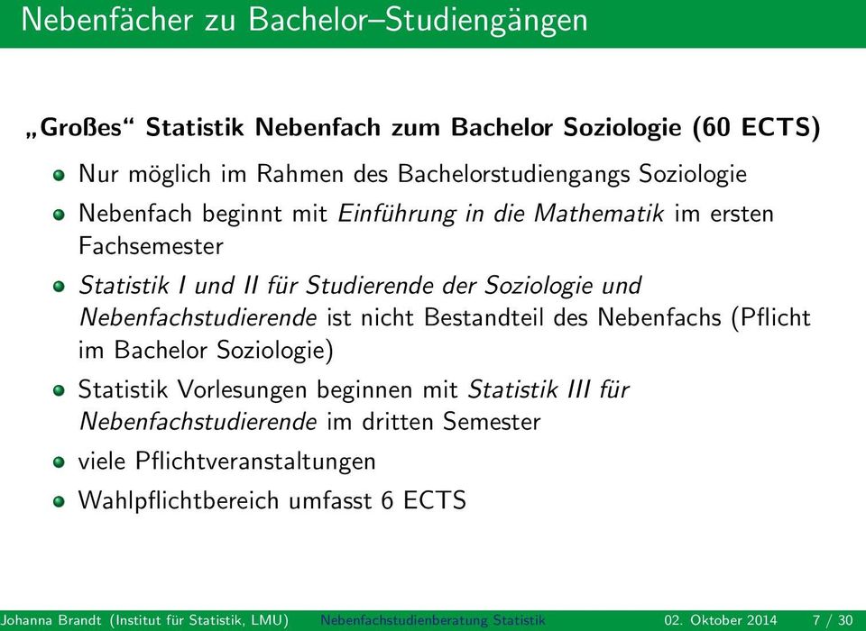 Bestandteil des Nebenfachs (Pflicht im Bachelor Soziologie) Statistik Vorlesungen beginnen mit Statistik III für Nebenfachstudierende im dritten Semester
