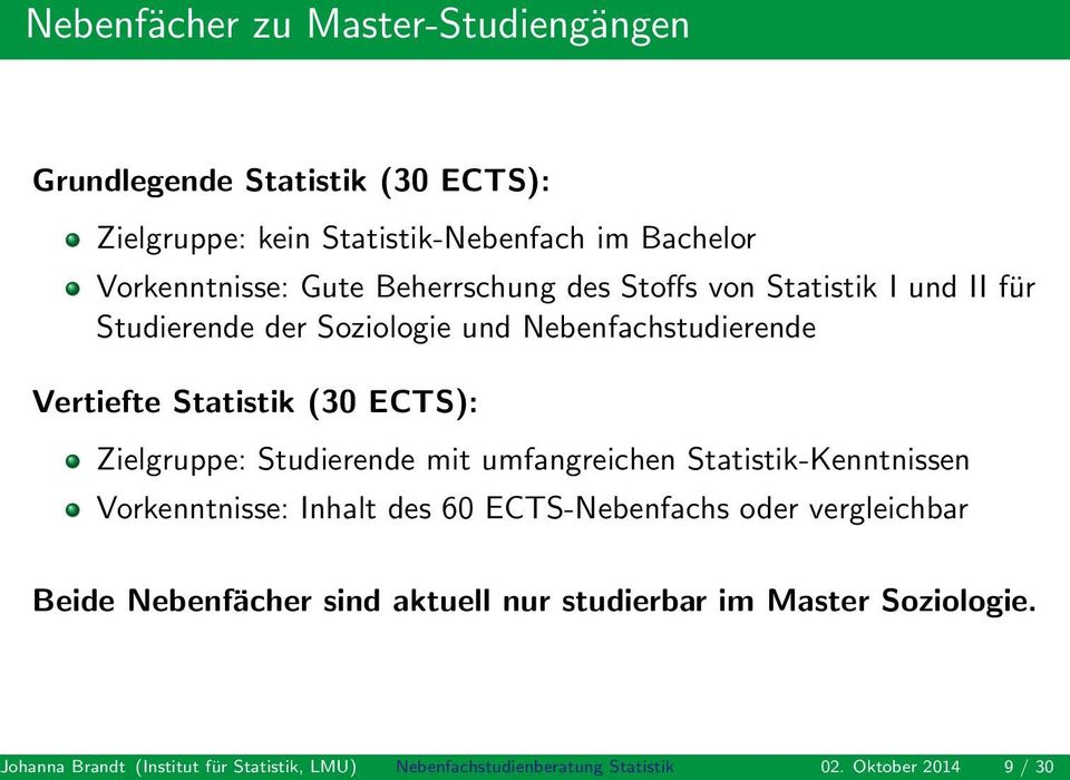 Zielgruppe: Studierende mit umfangreichen Statistik-Kenntnissen Vorkenntnisse: Inhalt des 60 ECTS-Nebenfachs oder vergleichbar Beide