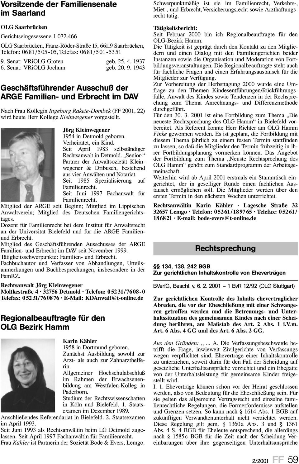 1943 Geschäftsführender Ausschuß der ARGE Familien- und Erbrecht im DAV Nach Frau Kollegin Ingeborg Rakete-Dombek (FF 2001, 22) wird heute Herr Kollege Kleinwegener vorgestellt.