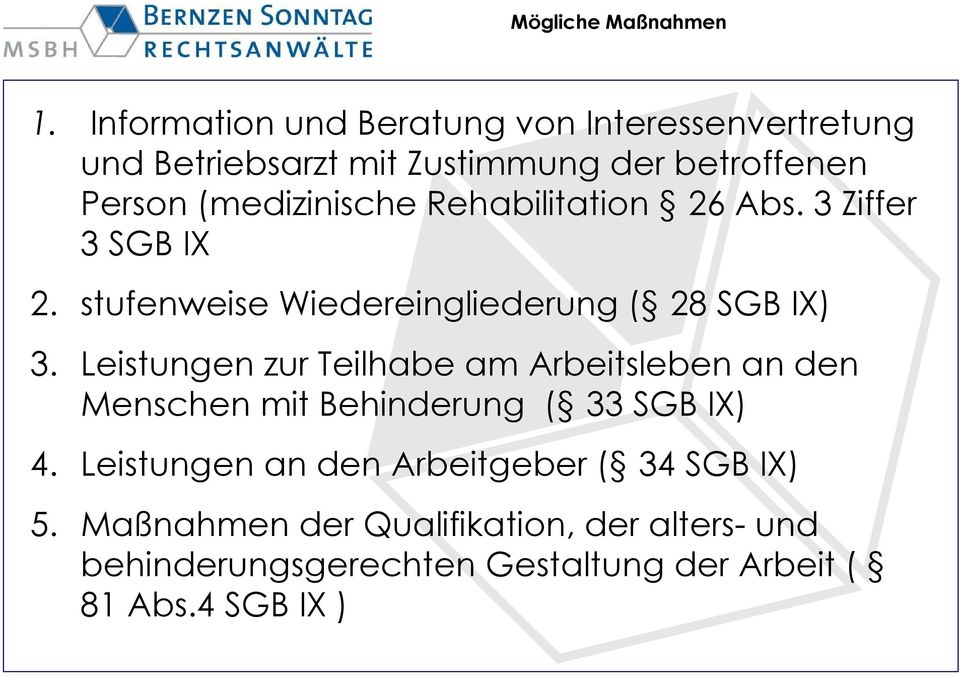 Rehabilitation 26 Abs. 3 Ziffer 3 SGB IX 2. stufenweise Wiedereingliederung ( 28 SGB IX) 3.