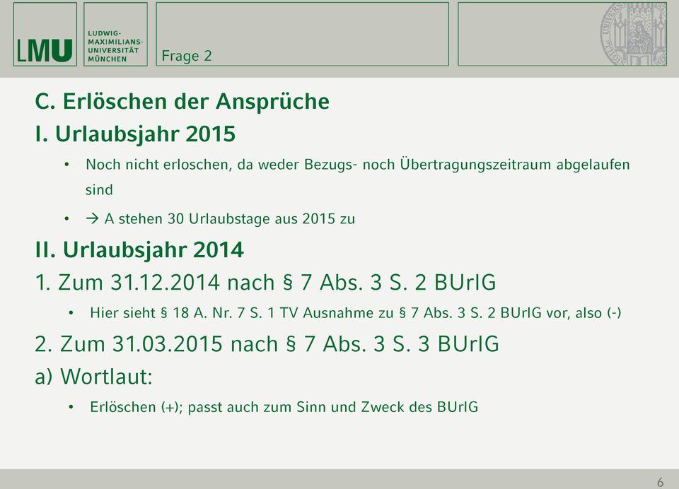 30 Urlaubstage aus 2015 zu II. Urlaubsjahr 2014 1. Zum 31.12.2014 nach 7 Abs. 3 S. 2 BUrlG Hier sieht 18 A.