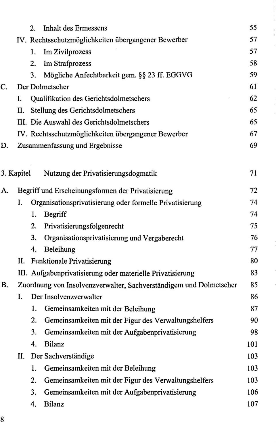 Zusammenfassung und Ergebnisse 69 3. Kapitel Nutzung der Privatisierungsdogmatik 71 A. Begriff und Erscheinungsformen der Privatisierung 72 I.