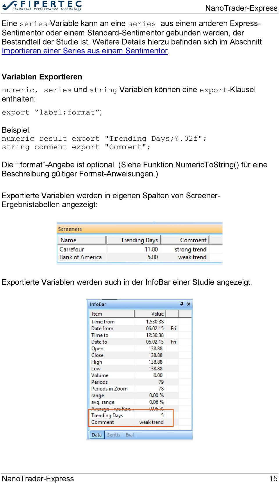 Variablen Exportieren numeric, series und string Variablen können eine export-klausel enthalten: export label;format ; numeric result export "Trending Days;%.