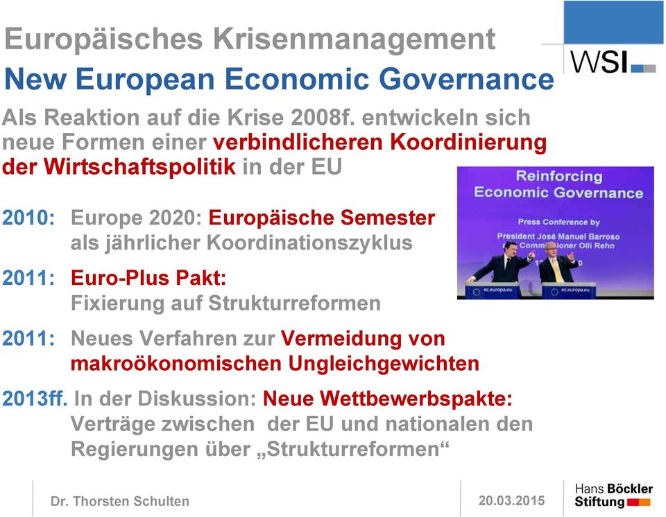 Semester als jährlicher Koordinationszyklus 2011: Euro-Plus Pakt: Fixierung auf Strukturreformen 2011: Neues Verfahren zur Vermeidung