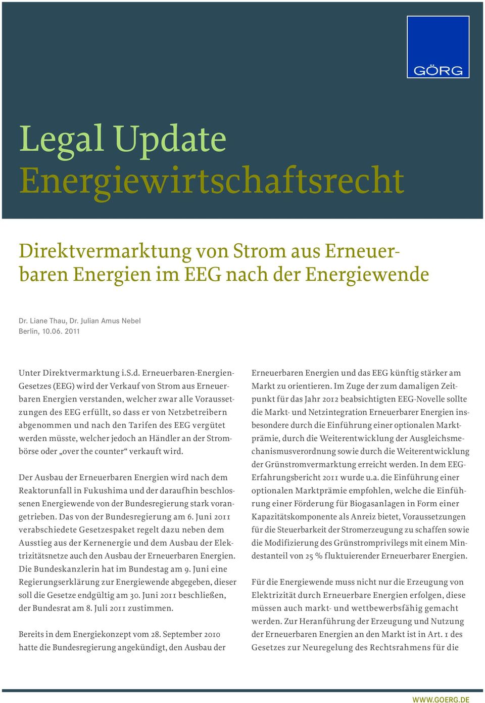 Erneuerbaren-Energien- Gesetzes (EEG) wird der Verkauf von Strom aus Erneuerbaren Energien verstanden, welcher zwar alle Voraussetzungen des EEG erfüllt, so dass er von Netzbetreibern abgenommen und