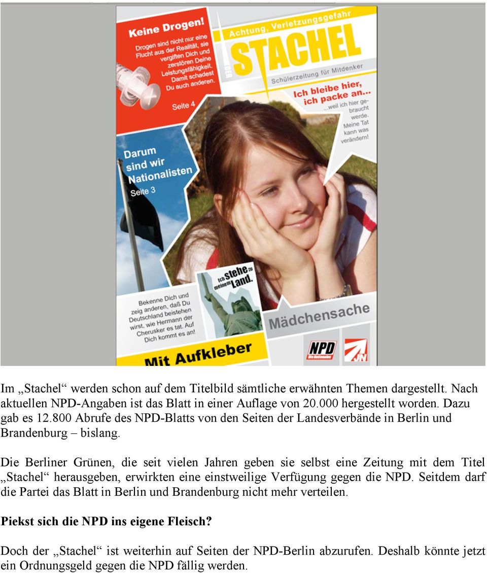 Die Berliner Grünen, die seit vielen Jahren geben sie selbst eine Zeitung mit dem Titel Stachel herausgeben, erwirkten eine einstweilige Verfügung gegen die NPD.