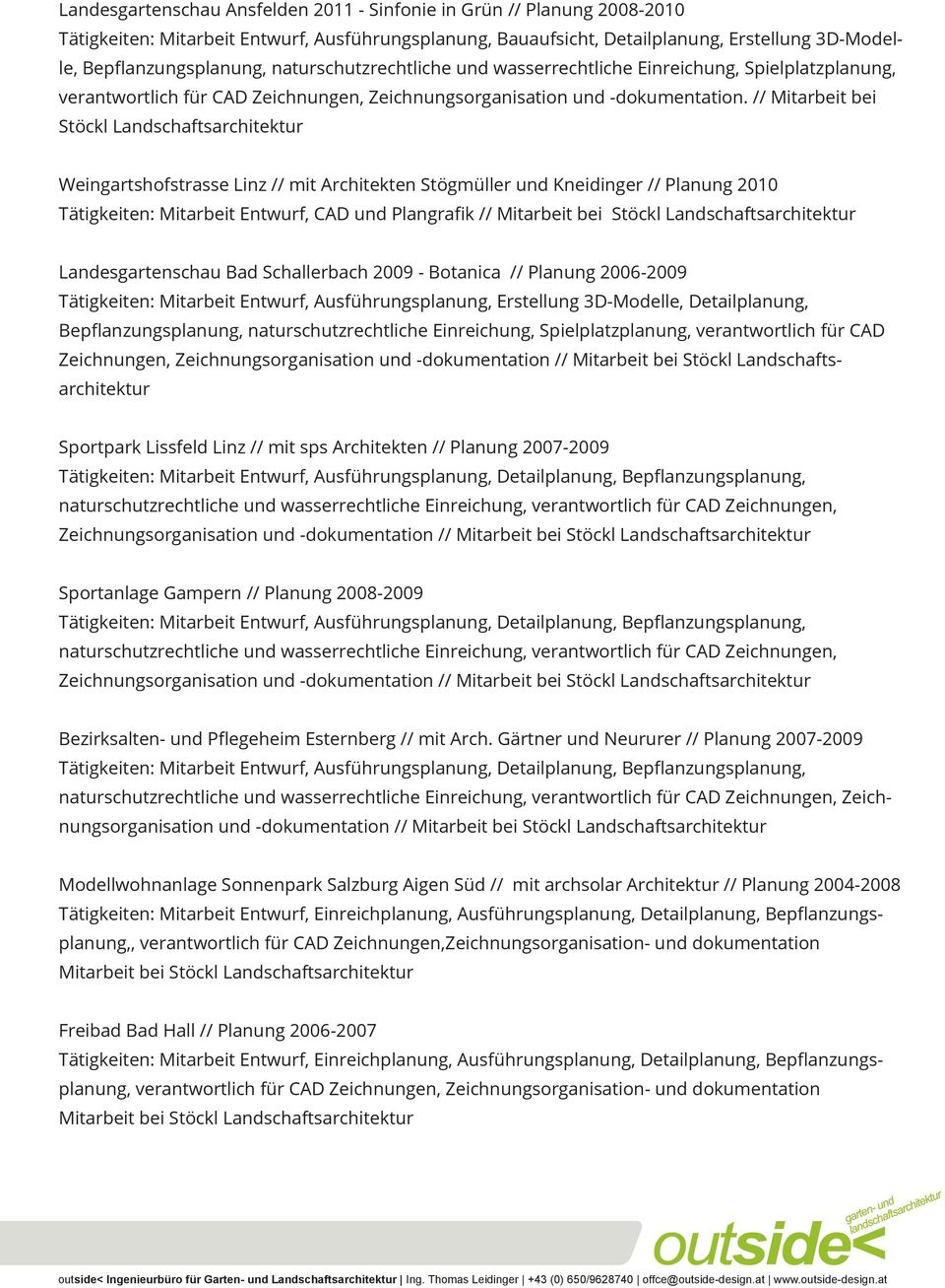 // Mitarbeit bei Stöckl Weingartshofstrasse Linz // mit Architekten Stögmüller und Kneidinger // Planung 2010 Tätigkeiten: Mitarbeit Entwurf, CAD und Plangrafik // Mitarbeit bei Stöckl