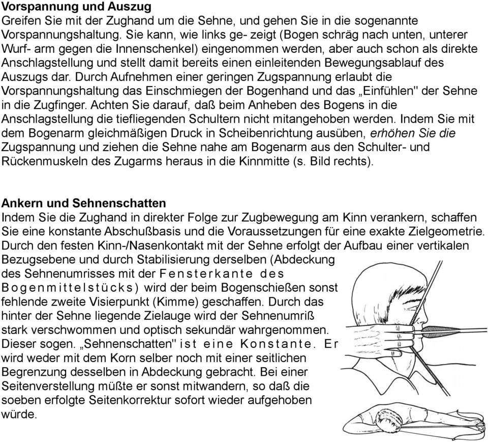 einleitenden Bewegungsablauf des Auszugs dar. Durch Aufnehmen einer geringen Zugspannung erlaubt die Vorspannungshaltung das Einschmiegen der Bogenhand und das Einfühlen" der Sehne in die Zugfinger.