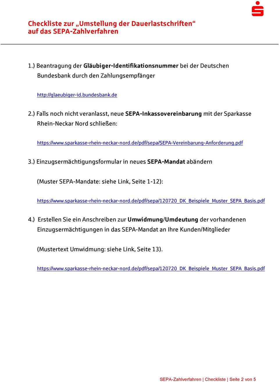 ) Einzugermächtigungformular in neue SEPA-Mandat abändern (Muter SEPA-Mandate: iehe Link, Seite 1-12): http://www.parkae-rhein-neckar-nord.de/pdf/epa/120720_dk_beipiele_muter_sepa_bai.pdf 4.