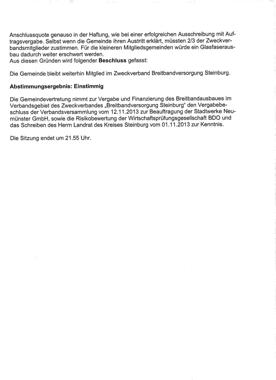 Aus diesen Gründen wird folgender Beschluss gefasst: Die Gemeinde bleibt weiterhin Mitglied im Zweckverband Breitbandversorgung Steinburg.