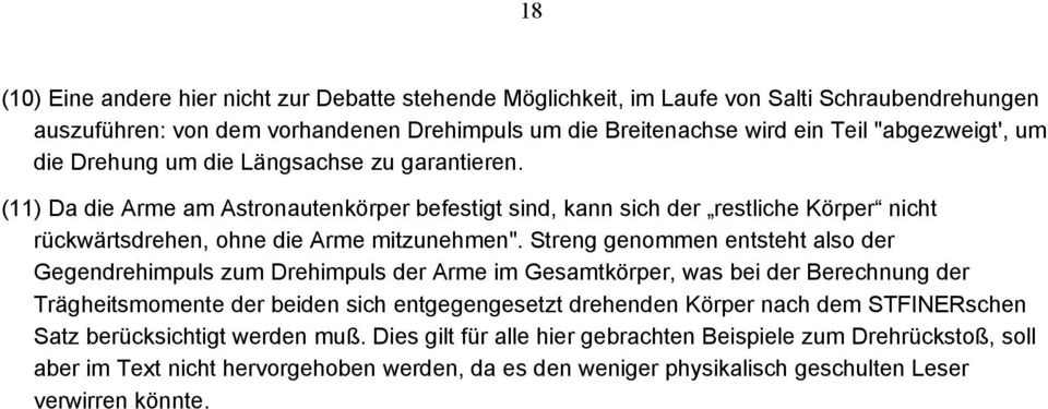 Streng genommen entsteht also der Gegendrehimpuls zum Drehimpuls der Arme im Gesamtkörper, was bei der Berechnung der Trägheitsmomente der beiden sich entgegengesetzt drehenden Körper nach dem