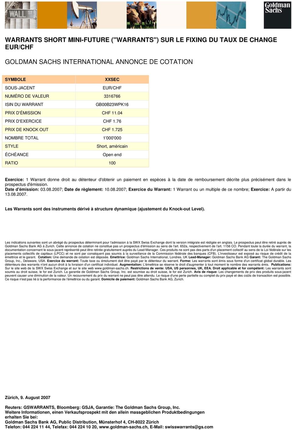 725 NOMBRE TOTAL 1'000'000 STYLE Short, américain ÉCHÉANCE Open end RATIO 100 Exercice: 1 Warrant donne droit au détenteur d'obtenir un paiement en espèces à la date de remboursement décrite plus