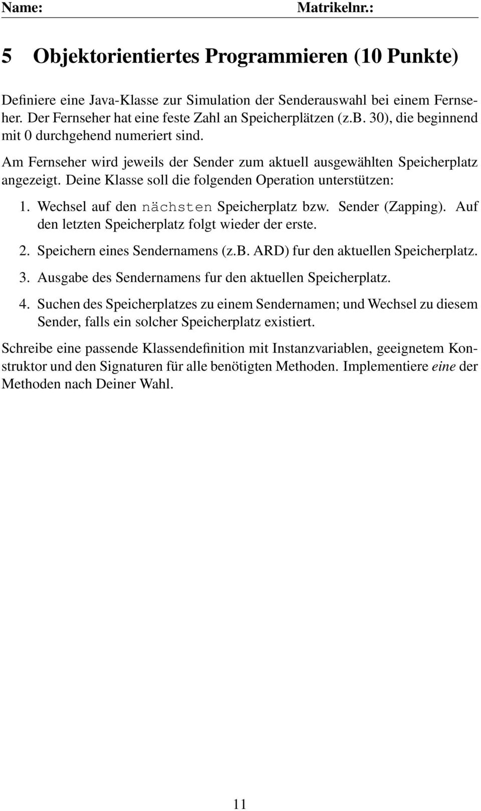 Sender (Zapping). Auf den letzten Speicherplatz folgt wieder der erste. 2. Speichern eines Sendernamens (z.b. ARD) fur den aktuellen Speicherplatz. 3.