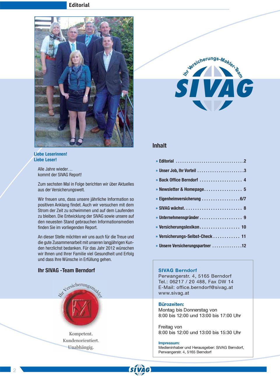 Die Entwicklung der SIVAG sowie unsere auf den neuesten Stand gebrauchen Informationsmedien finden Sie im vorliegenden Report.