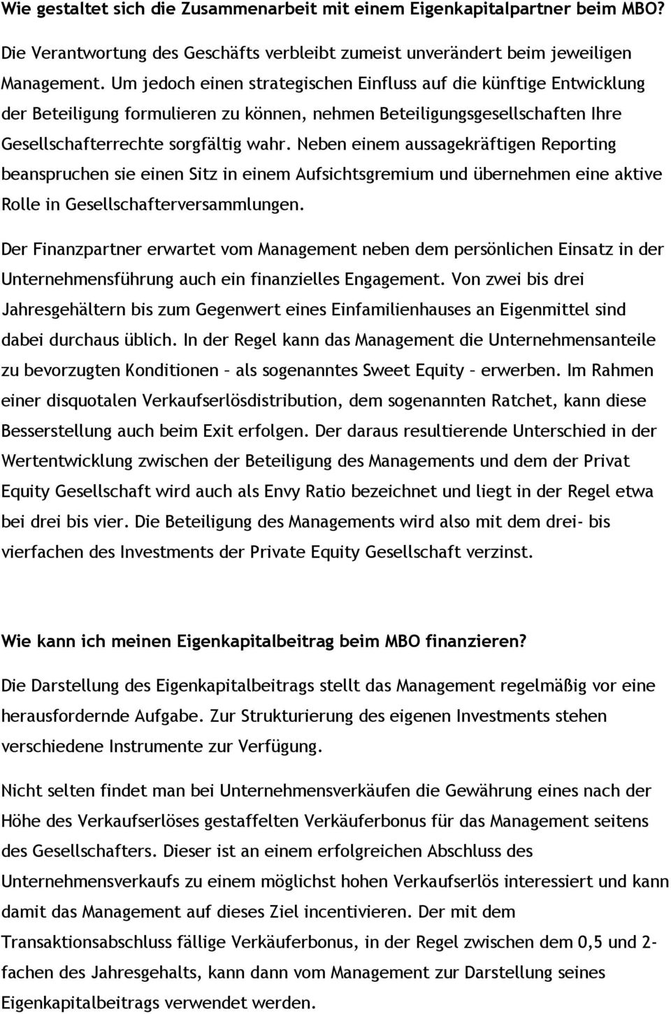 Neben einem aussagekräftigen Reporting beanspruchen sie einen Sitz in einem Aufsichtsgremium und übernehmen eine aktive Rolle in Gesellschafterversammlungen.