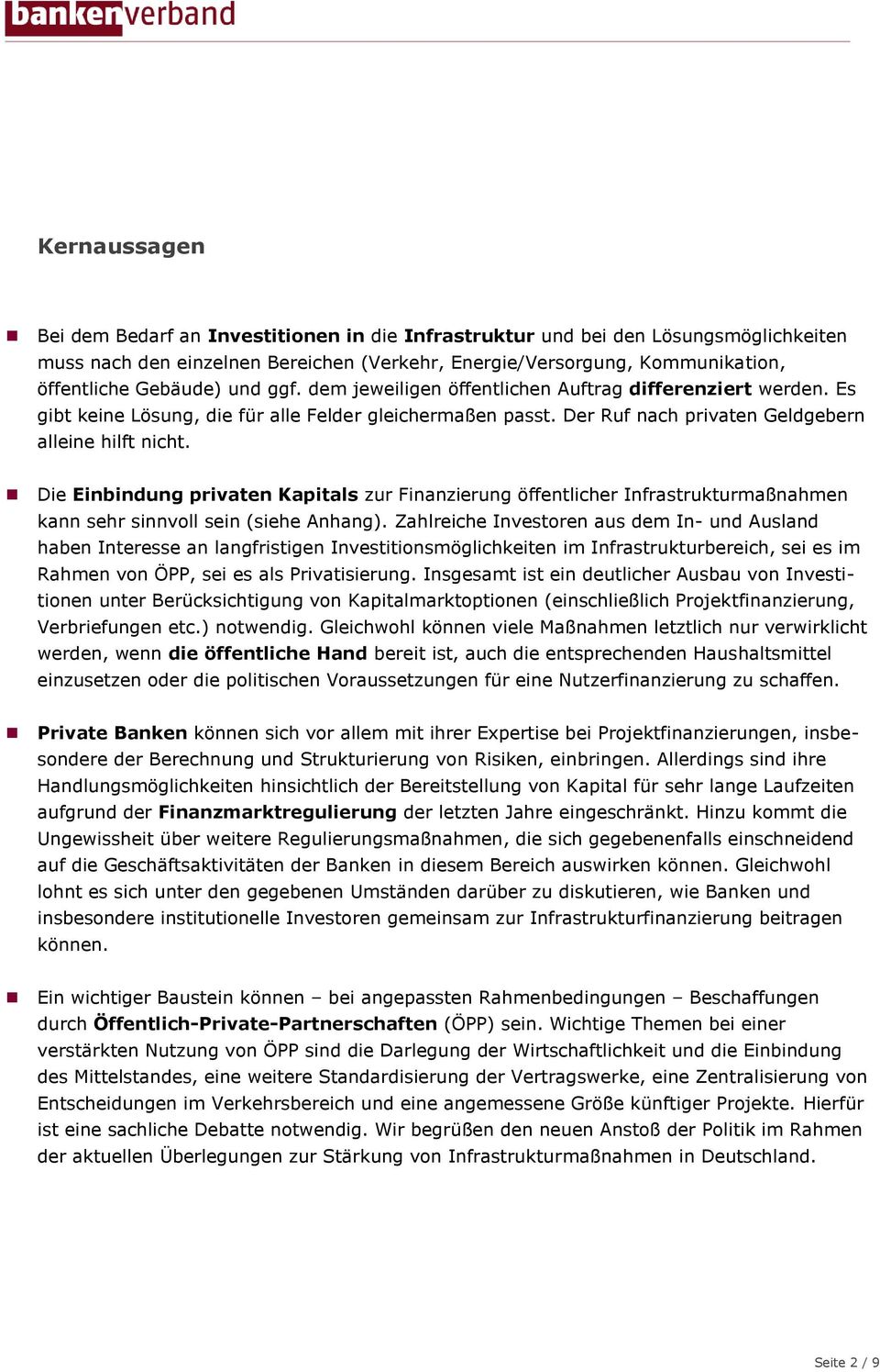 Die Einbindung privaten Kapitals zur Finanzierung öffentlicher Infrastrukturmaßnahmen kann sehr sinnvoll sein (siehe Anhang).