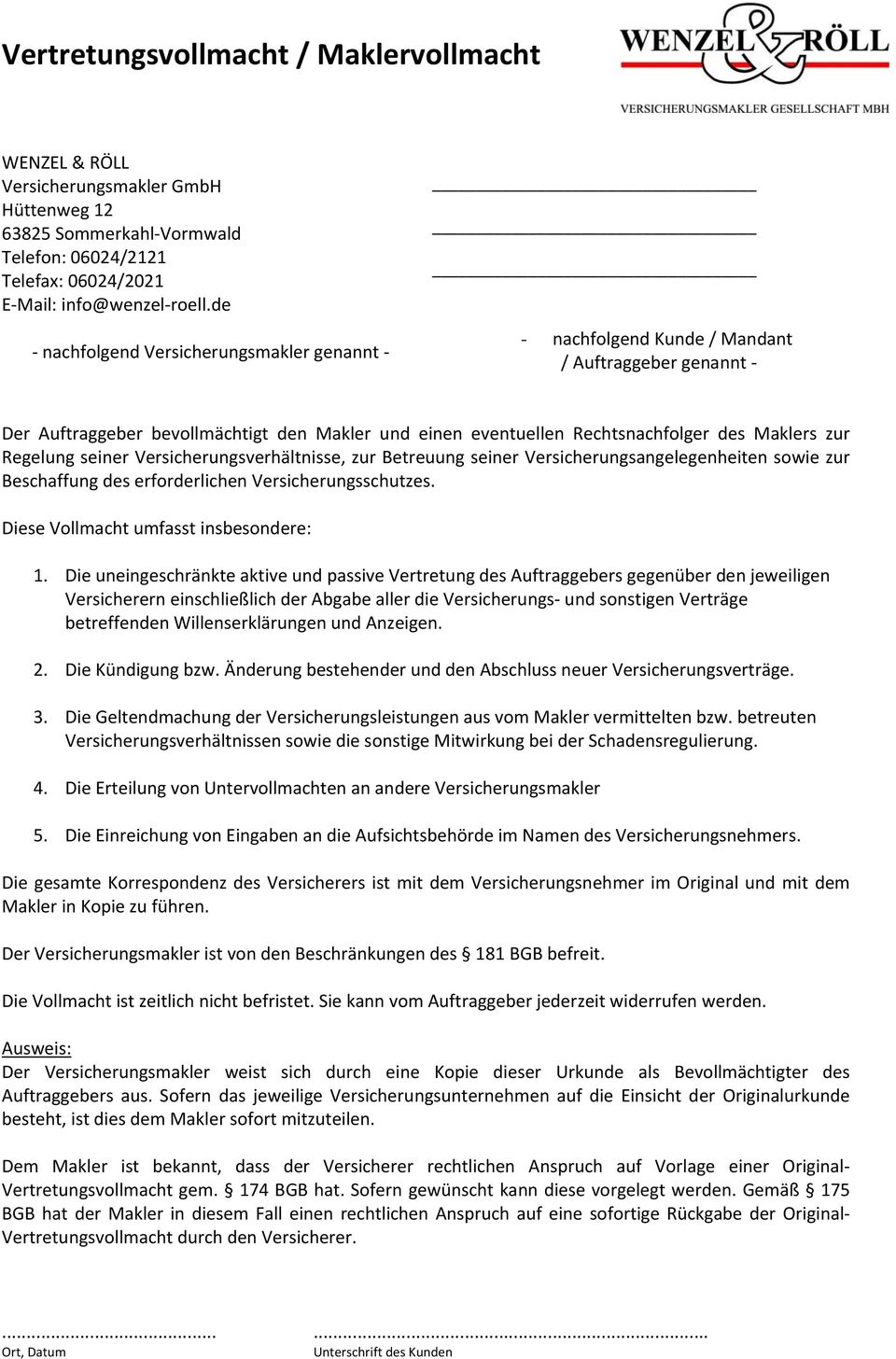 Regelung seiner Versicherungsverhältnisse, zur Betreuung seiner Versicherungsangelegenheiten sowie zur Beschaffung des erforderlichen Versicherungsschutzes. Diese Vollmacht umfasst insbesondere: 1.