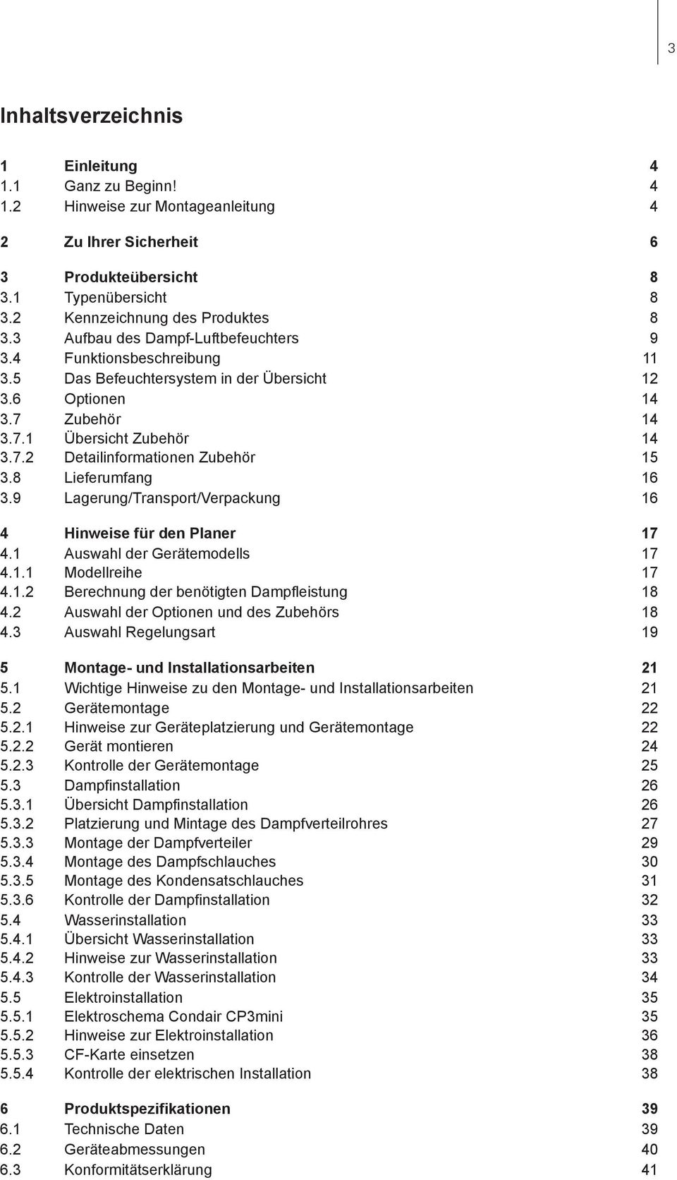 8 Lieferumfang 16 3.9 Lagerung/Transport/Verpackung 16 4 Hinweise für den Planer 17 4.1 Auswahl der Gerätemodells 17 4.1.1 Modellreihe 17 4.1.2 Berechnung der benötigten Dampfleistung 18 4.