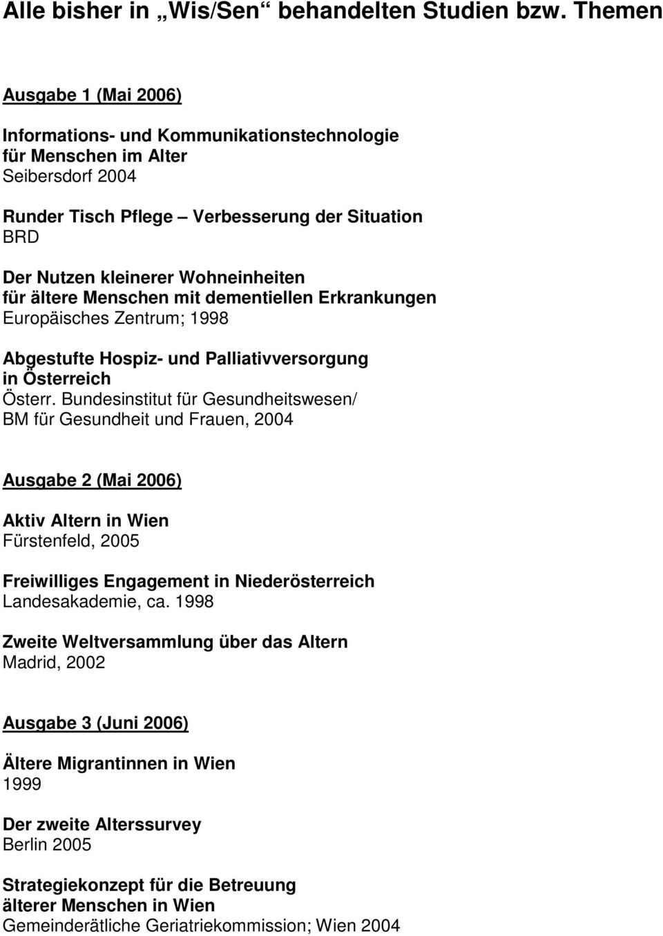 für ältere Menschen mit dementiellen Erkrankungen Europäisches Zentrum; 1998 Abgestufte Hospiz- und Palliativversorgung in Österreich Österr.