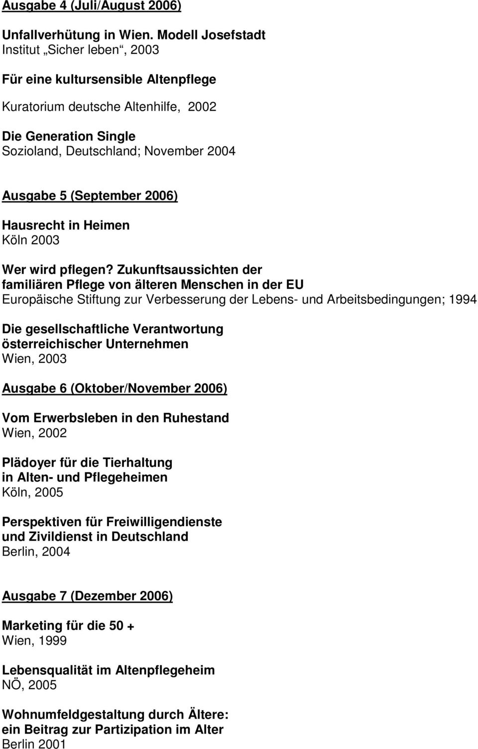 2006) Hausrecht in Heimen Köln 2003 Wer wird pflegen?