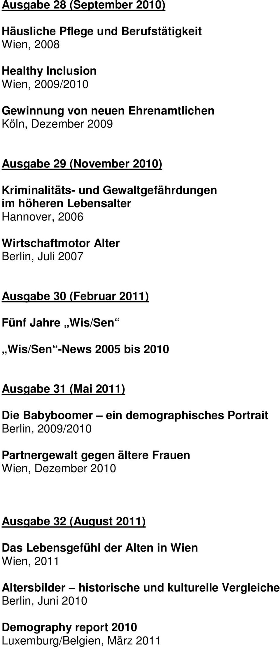Wis/Sen -News 2005 bis 2010 Ausgabe 31 (Mai 2011) Die Babyboomer ein demographisches Portrait Berlin, 2009/2010 Partnergewalt gegen ältere Frauen Wien, Dezember 2010 Ausgabe 32