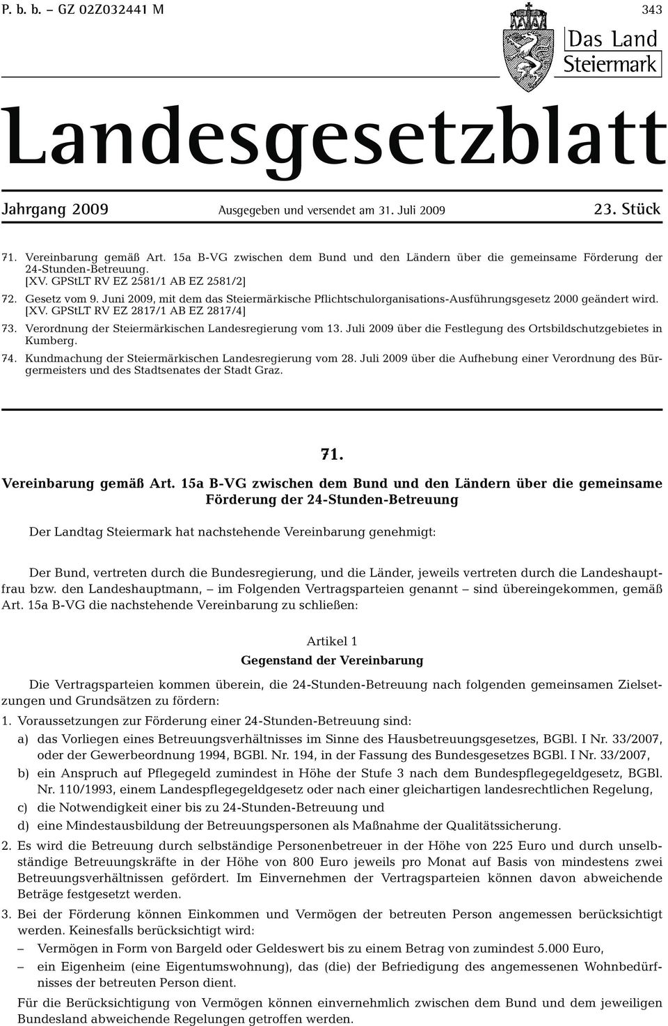 Juni 2009, mit dem das Steiermärkische Pflichtschulorganisations-Ausführungsgesetz 2000 geändert wird. [XV. GPStLT RV EZ 2817/1 AB EZ 2817/4] 73.