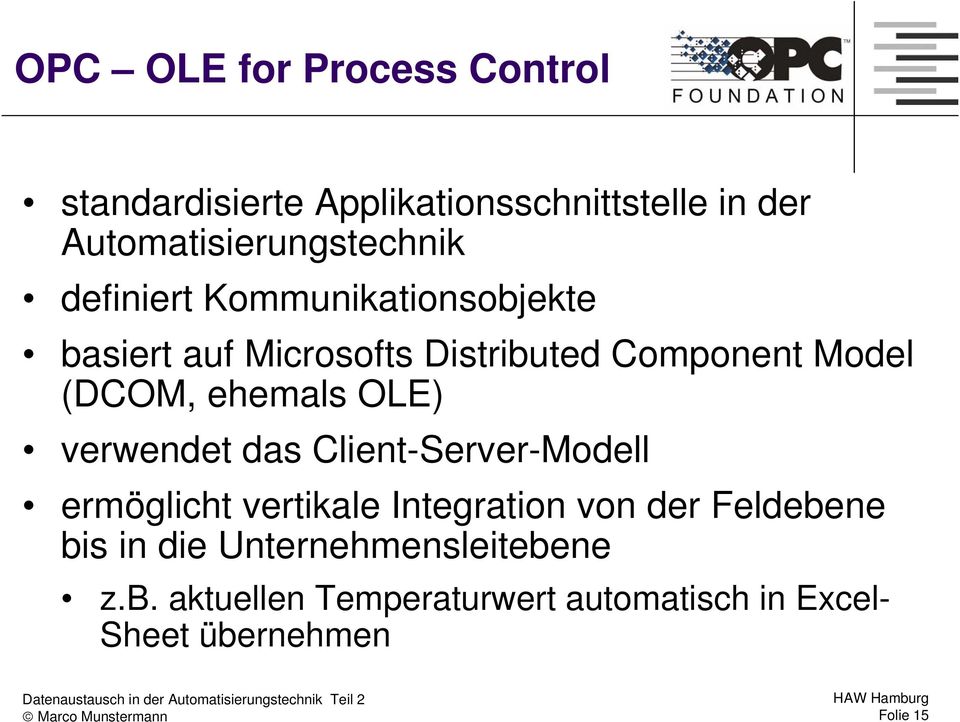 Component Model (DCOM, ehemals OLE) verwendet das Client-Server-Modell ermöglicht vertikale