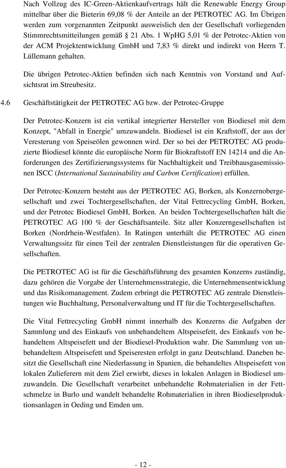 1 WpHG 5,01 % der Petrotec-Aktien von der ACM Projektentwicklung GmbH und 7,83 % direkt und indirekt von Herrn T. Lüllemann gehalten.