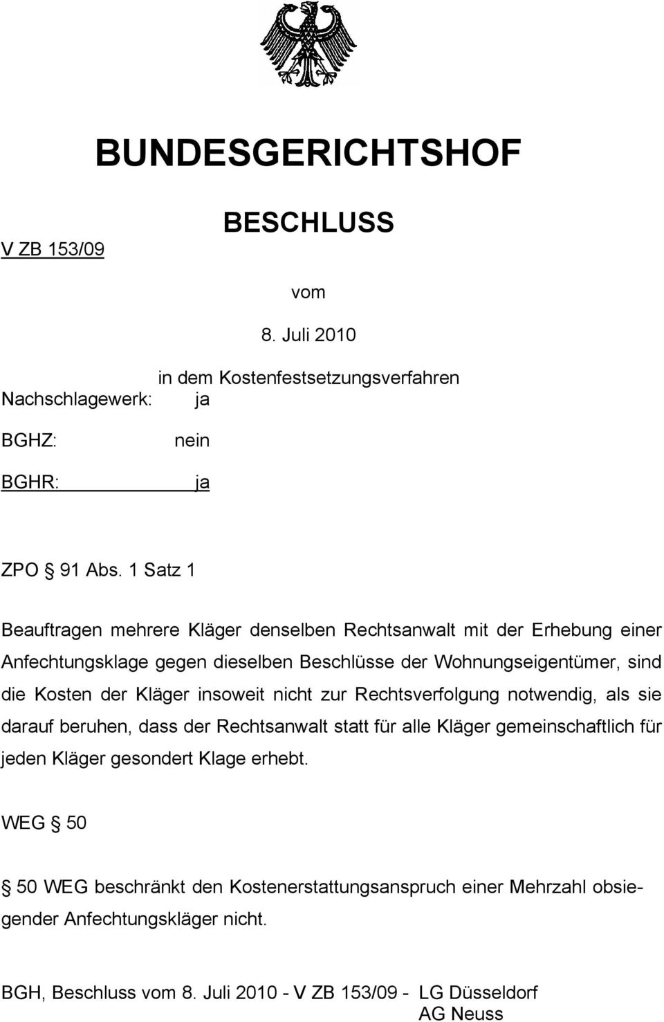 der Kläger insoweit nicht zur Rechtsverfolgung notwendig, als sie darauf beruhen, dass der Rechtsanwalt statt für alle Kläger gemeinschaftlich für jeden Kläger