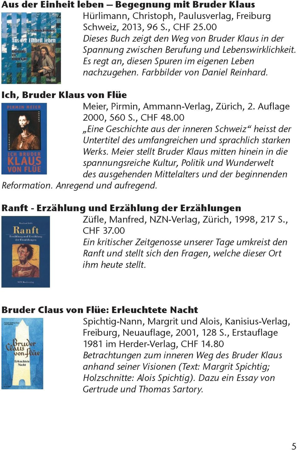 Ich, Bruder Klaus von Flüe Meier, Pirmin, Ammann-Verlag, Zürich, 2. Auflage 2000, 560 S., CHF 48.