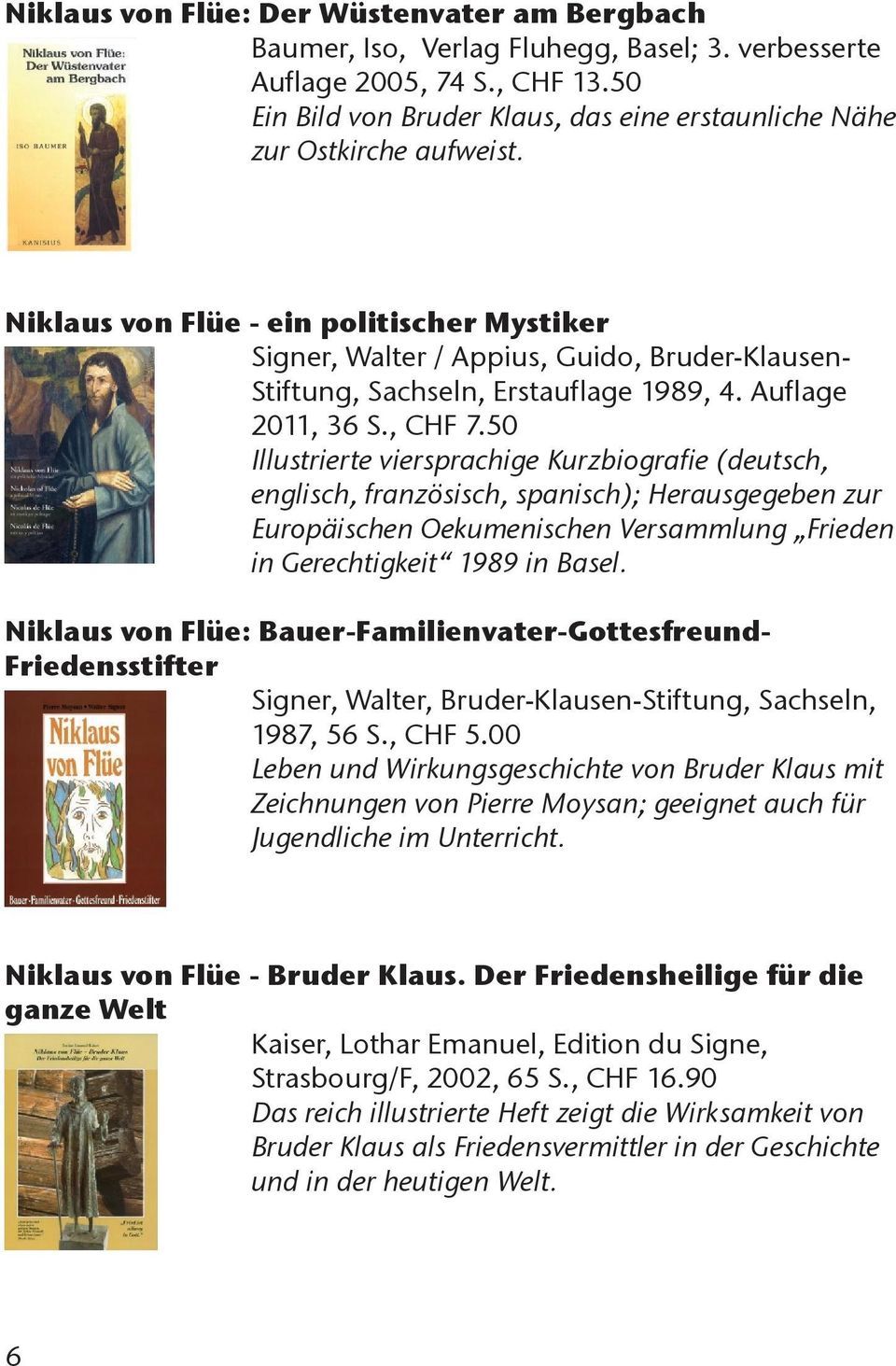 Niklaus von Flüe - ein politischer Mystiker Signer, Walter / Appius, Guido, Bruder-Klausen- Stiftung, Sachseln, Erstauflage 1989, 4. Auflage 2011, 36 S., CHF 7.