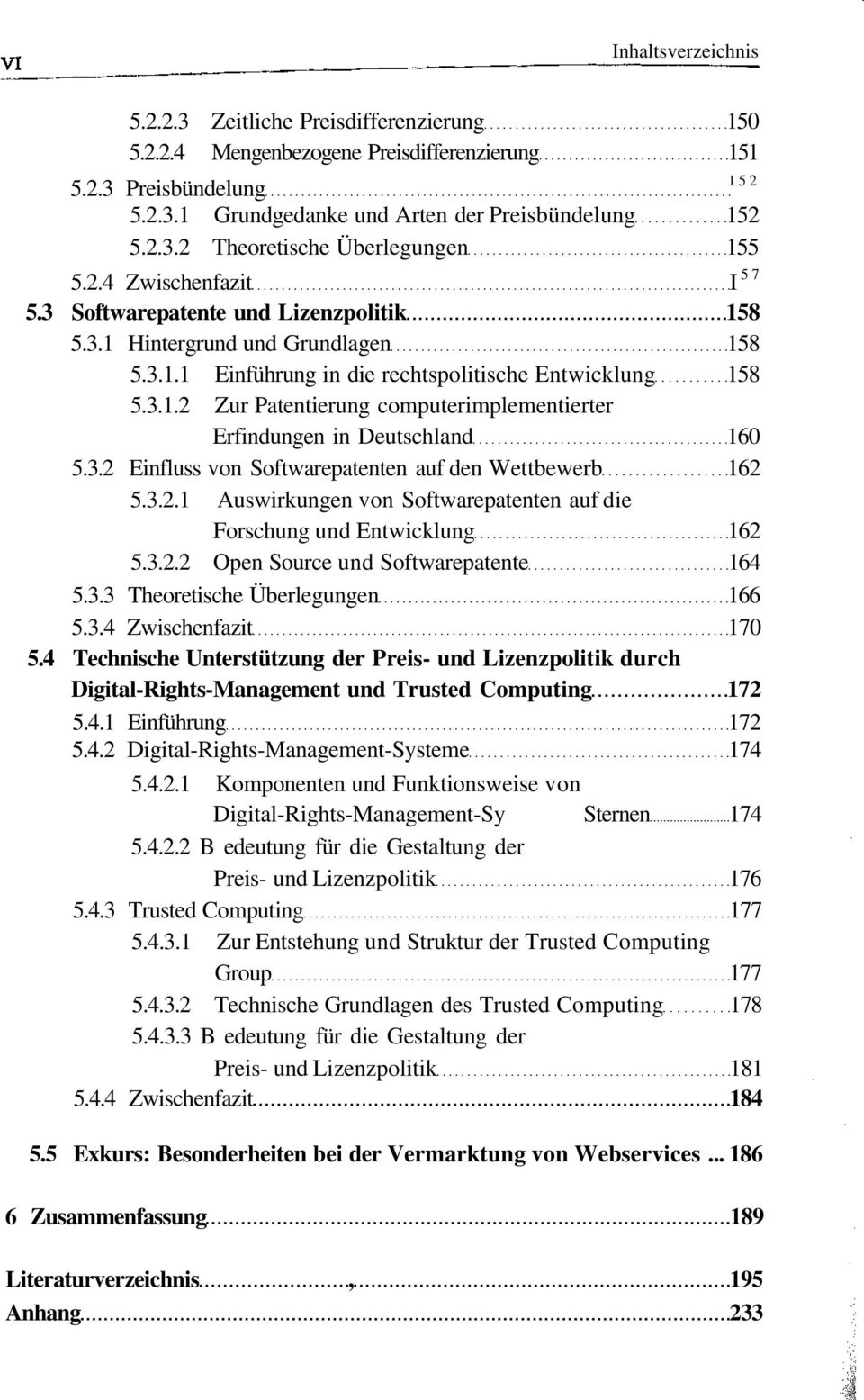 3.2 Einfluss von Softwarepatenten auf den Wettbewerb 162 5.3.2.1 Auswirkungen von Softwarepatenten auf die Forschung und Entwicklung 162 5.3.2.2 Open Source und Softwarepatente 164 5.3.3 Theoretische Überlegungen 166 5.