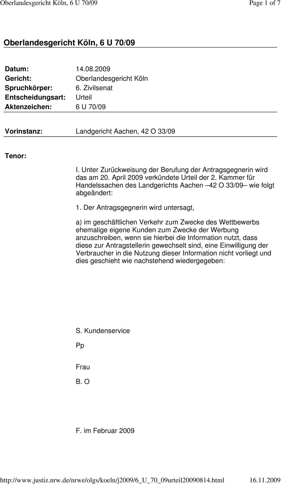 April 2009 verkündete Urteil der 2. Kammer für Handelssachen des Landgerichts Aachen 42 O 33/09 wie folgt abgeändert: 1.