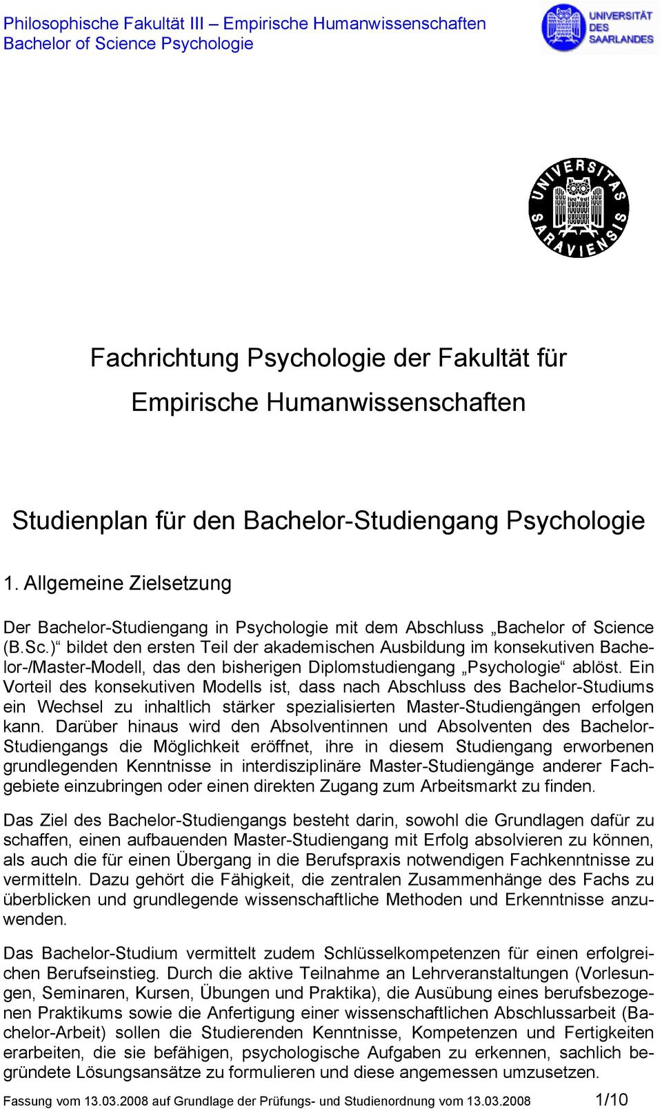 ence (B.Sc.) bildet den ersten Teil der akademischen Ausbildung im konsekutiven Bachelor-/Master-Modell, das den bisherigen Diplomstudiengang Psychologie ablöst.