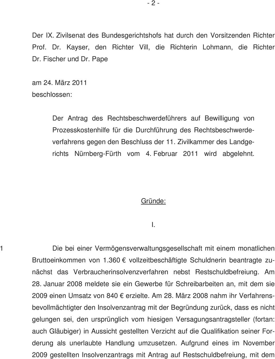 Zivilkammer des Landgerichts Nürnberg-Fürth vom 4. Februar 2011 wird abgelehnt. Gründe: I. 1 Die bei einer Vermögensverwaltungsgesellschaft mit einem monatlichen Bruttoeinkommen von 1.