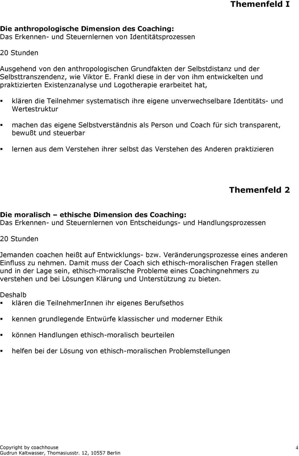 Frankl diese in der von ihm entwickelten und praktizierten Existenzanalyse und Logotherapie erarbeitet hat, klären die Teilnehmer systematisch ihre eigene unverwechselbare Identitäts- und