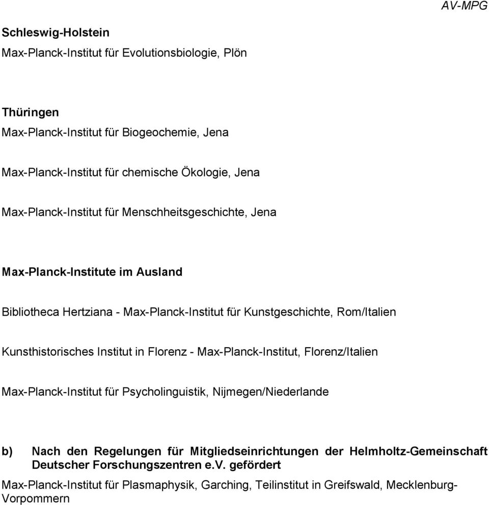 Kunsthistorisches Institut in Florenz - Max-Planck-Institut, Florenz/Italien Max-Planck-Institut für Psycholinguistik, Nijmegen/Niederlande b) Nach den Regelungen für