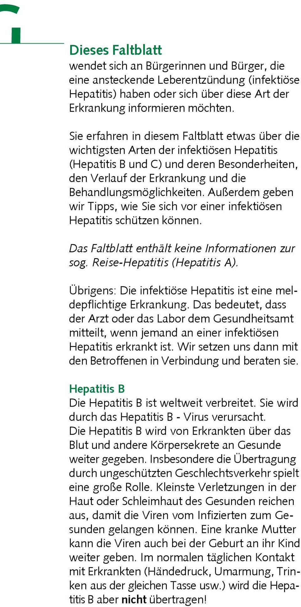 Außerdem geben wir Tipps, wie Sie sich vor einer infektiösen Hepatitis schützen können. Das Faltblatt enthält keine Informationen zur sog. Reise-Hepatitis (Hepatitis A).