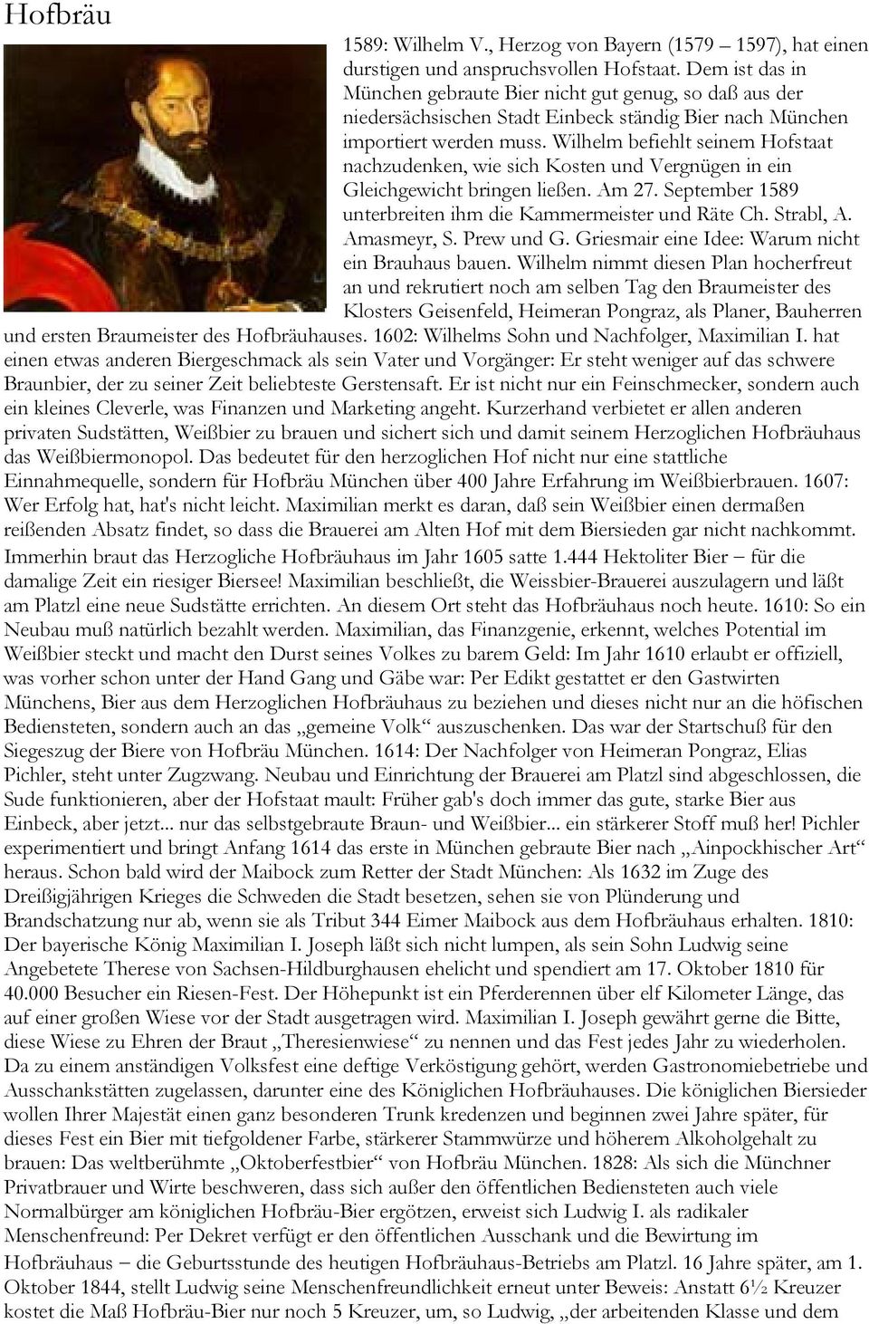 Wilhelm befiehlt seinem Hofstaat nachzudenken, wie sich Kosten und Vergnügen in ein Gleichgewicht bringen ließen. Am 27. September 1589 unterbreiten ihm die Kammermeister und Räte Ch. Strabl, A.