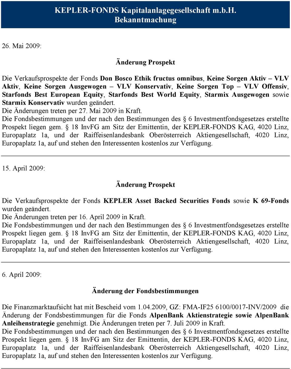 April 2009: Die Verkaufsprospekte der Fonds KEPLER Asset Backed Securities Fonds sowie K 69-Fonds wurden geändert. Die Änderungen treten per 16. April 2009 in Kraft. 6. April 2009: Die Finanzmarktaufsicht hat mit Bescheid vom 1.